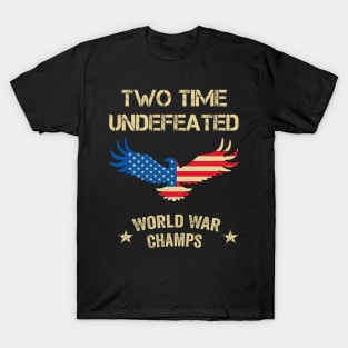 2 Time Undefeated World War Champs Patriotic July 4th USA T-Shirt